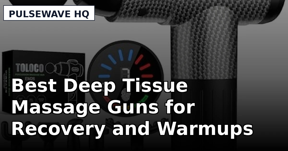 Best Deep Tissue Massage Guns for Recovery and Warmups