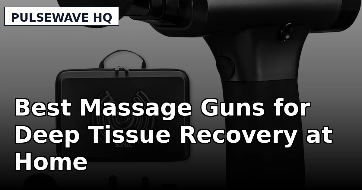 Best Massage Guns for Deep Tissue Recovery at Home